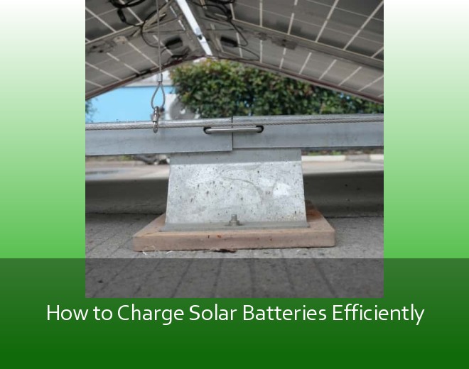 How to Charge Solar Batteries Efficiently